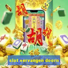 slot vervangen doorn