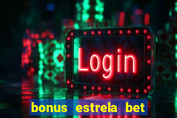 bonus estrela bet como sacar