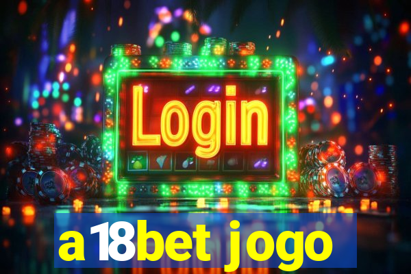 a18bet jogo