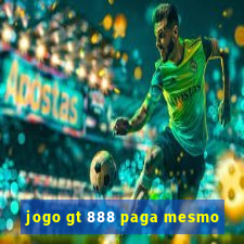 jogo gt 888 paga mesmo