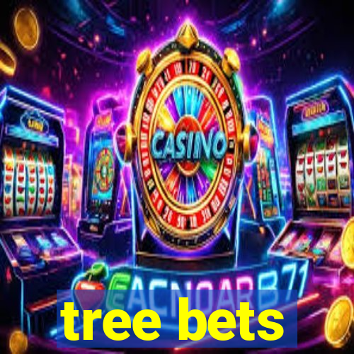 tree bets