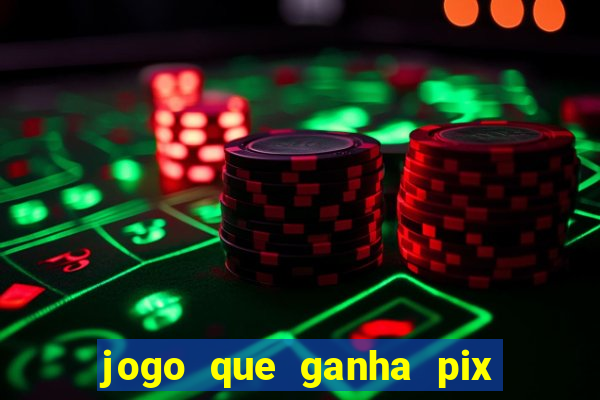 jogo que ganha pix na hora