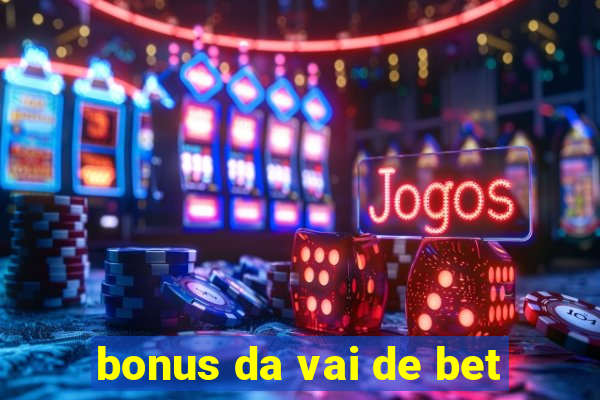 bonus da vai de bet