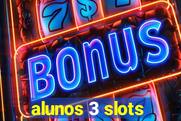 alunos 3 slots