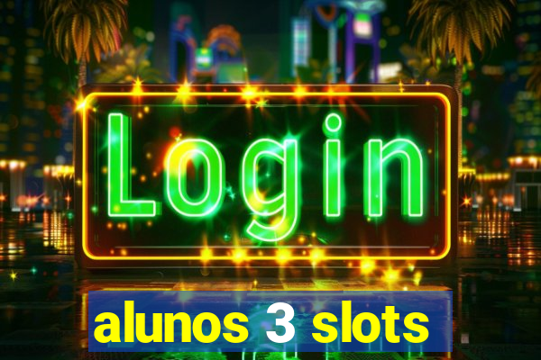 alunos 3 slots