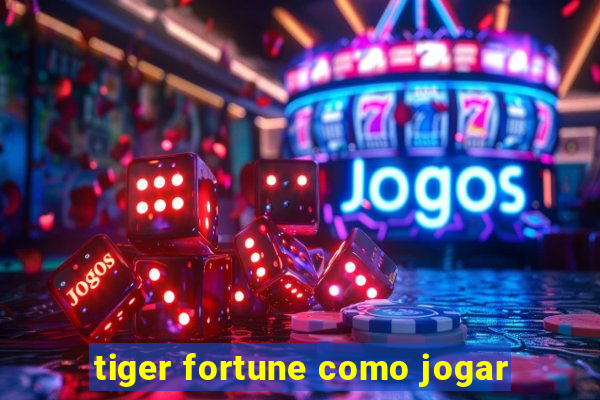 tiger fortune como jogar