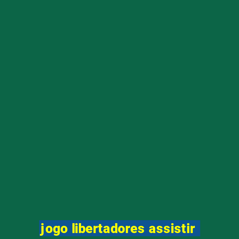 jogo libertadores assistir