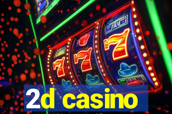 2d casino