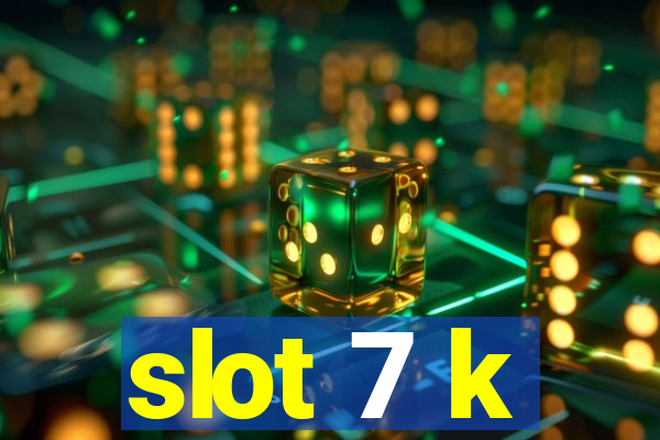 slot 7 k