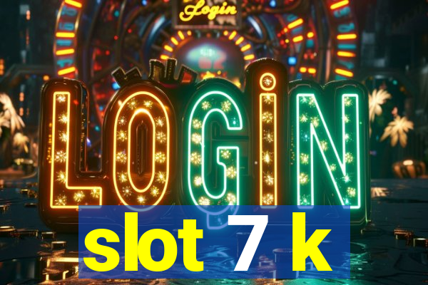 slot 7 k