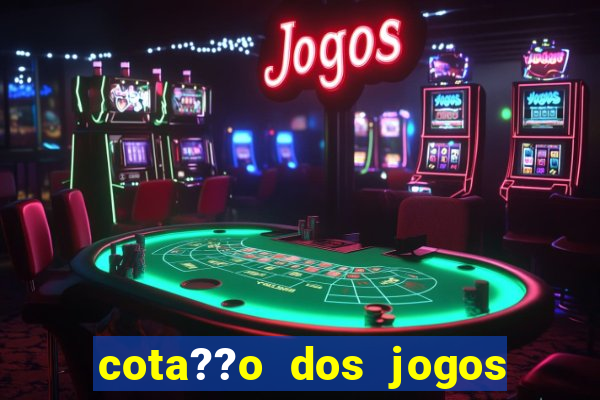 cota??o dos jogos de hoje