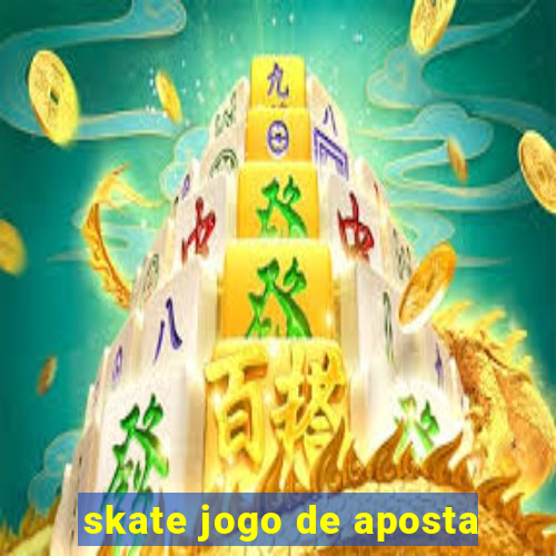 skate jogo de aposta