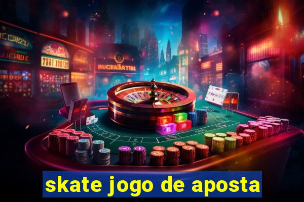 skate jogo de aposta