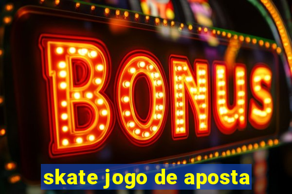 skate jogo de aposta