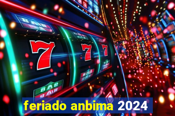 feriado anbima 2024