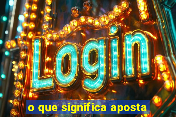 o que significa aposta