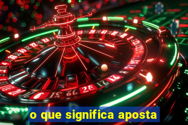 o que significa aposta