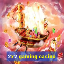 2x2 gaming casino