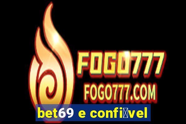 bet69 e confi谩vel