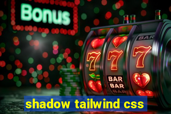 shadow tailwind css