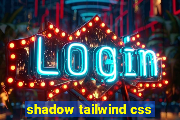 shadow tailwind css