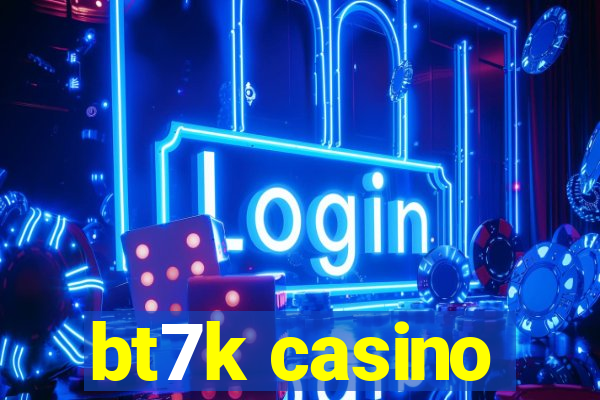 bt7k casino