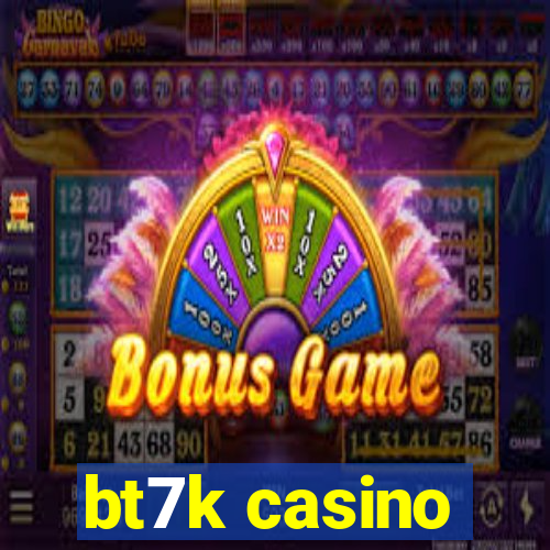 bt7k casino