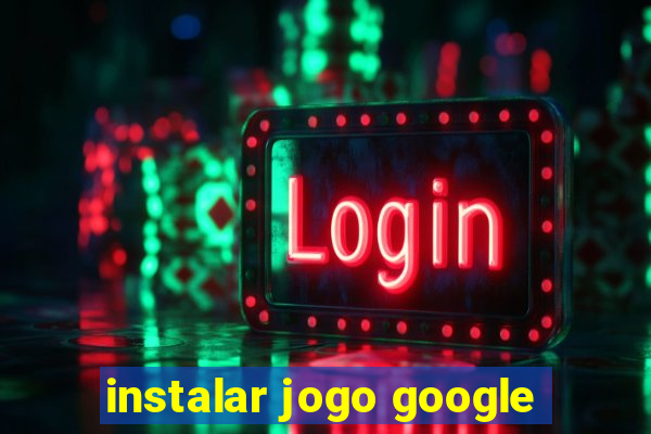 instalar jogo google