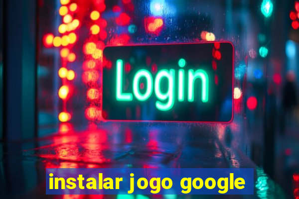 instalar jogo google