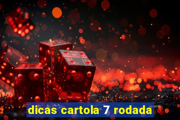 dicas cartola 7 rodada