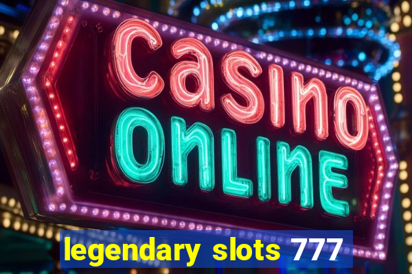 legendary slots 777