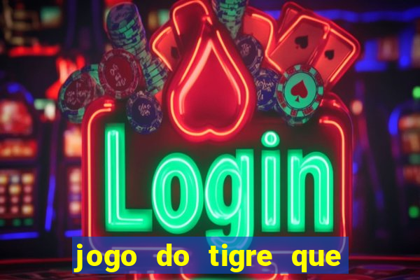 jogo do tigre que da bonus no cadastro sem deposito