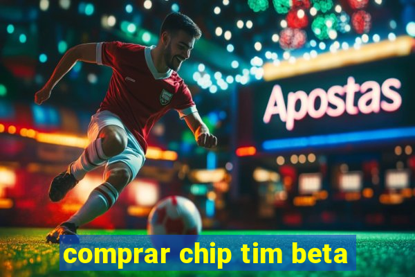 comprar chip tim beta