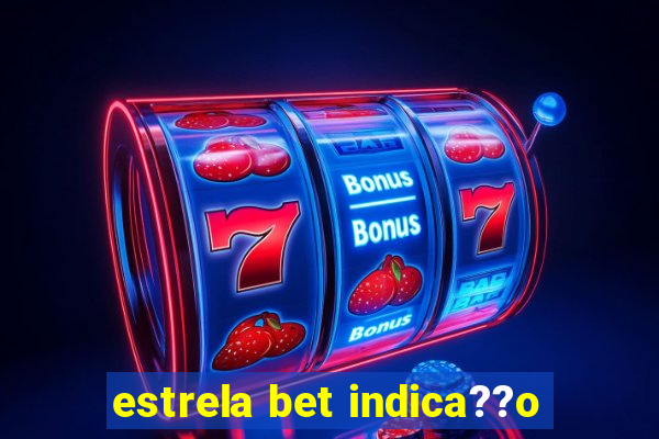 estrela bet indica??o