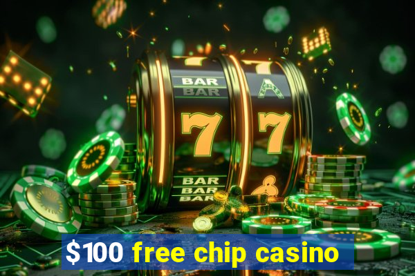 $100 free chip casino