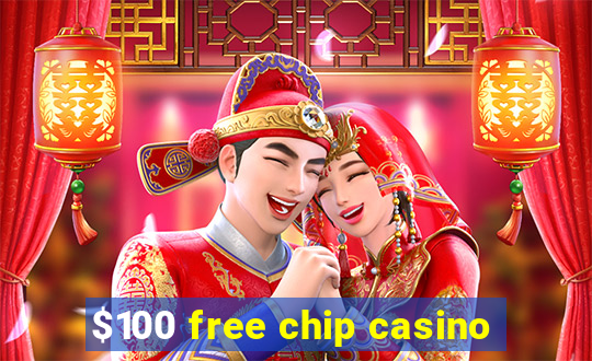 $100 free chip casino