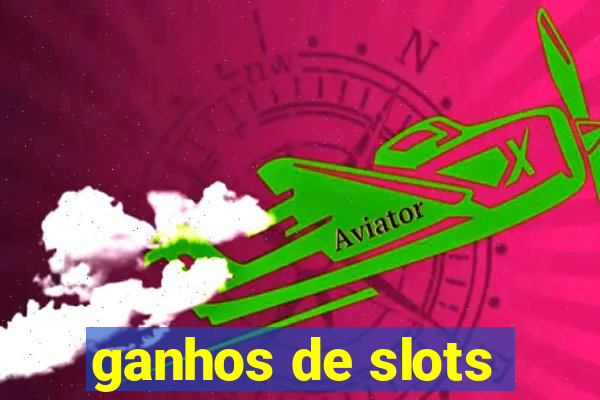 ganhos de slots