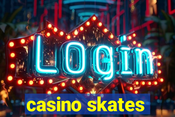 casino skates