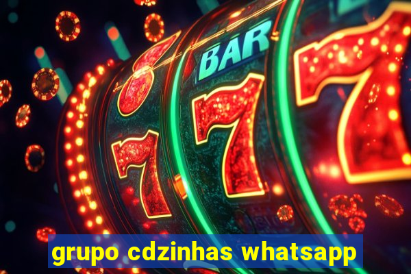 grupo cdzinhas whatsapp