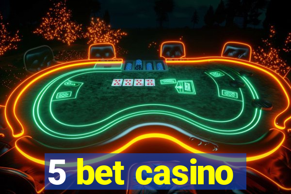 5 bet casino