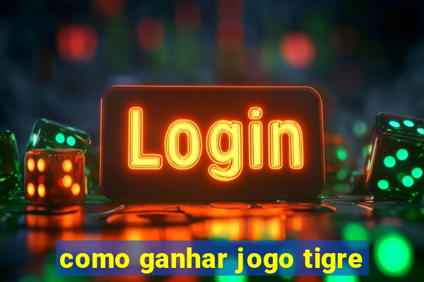 como ganhar jogo tigre