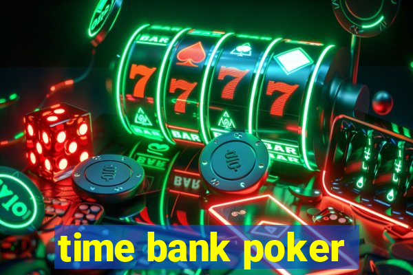 time bank poker