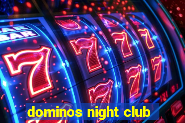 dominos night club