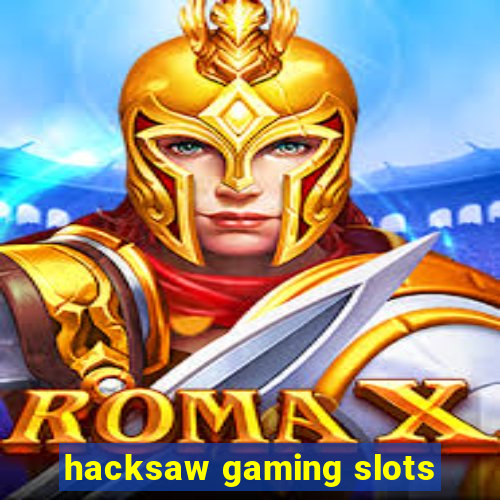 hacksaw gaming slots