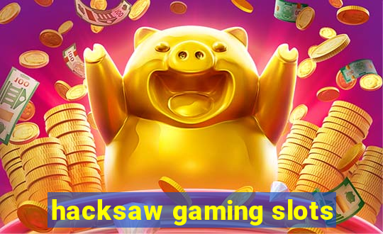 hacksaw gaming slots