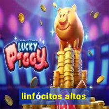 linfócitos altos