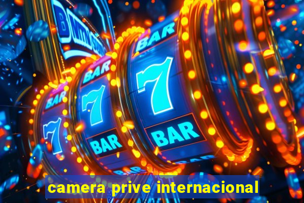 camera prive internacional