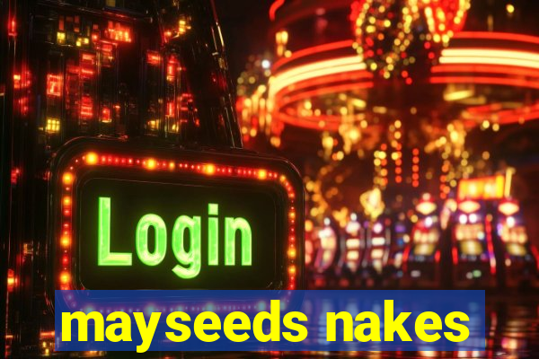 mayseeds nakes