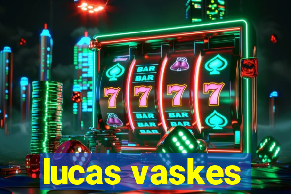 lucas vaskes