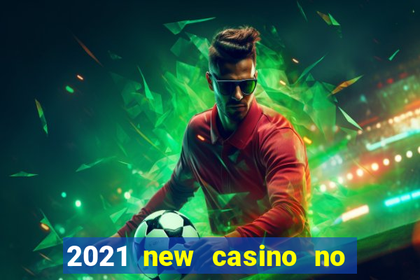 2021 new casino no deposit bonus